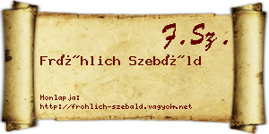 Fröhlich Szebáld névjegykártya
